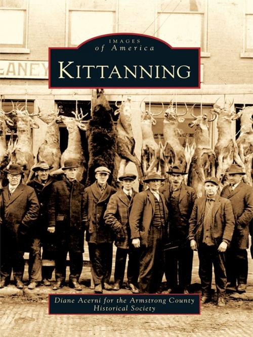 Cover of the book Kittanning by Acerni, Diane, Armstrong County Historical Society, Arcadia Publishing Inc.
