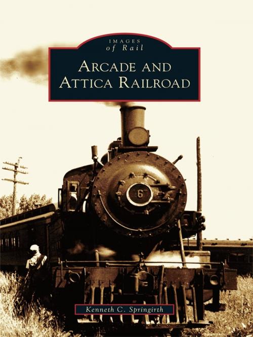 Cover of the book Arcade and Attica Railroad by Kenneth C. Springirth, Arcadia Publishing Inc.
