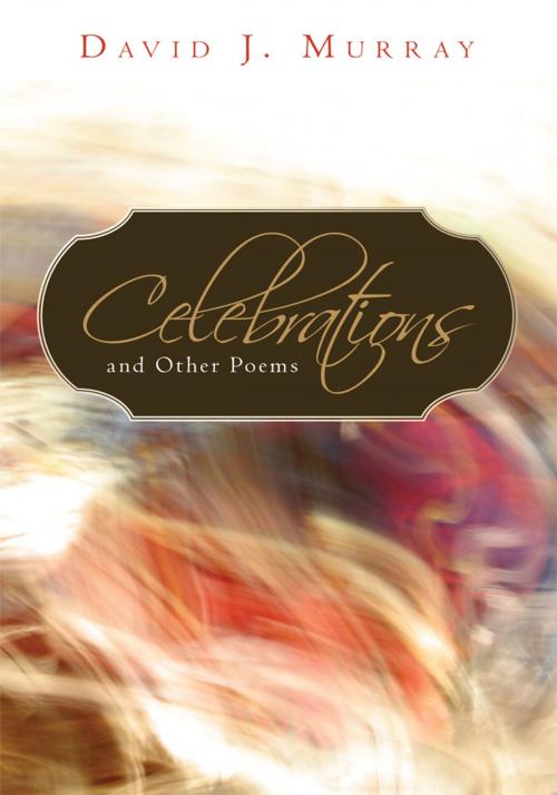 Cover of the book Celebrations and Other Poems by David J. Murray, iUniverse