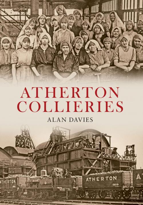 Cover of the book Atherton Collieries by Alan Davies, Amberley Publishing
