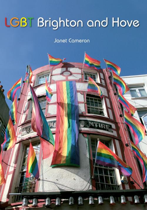 Cover of the book LGBT Brighton and Hove by Janet Cameron, Amberley Publishing