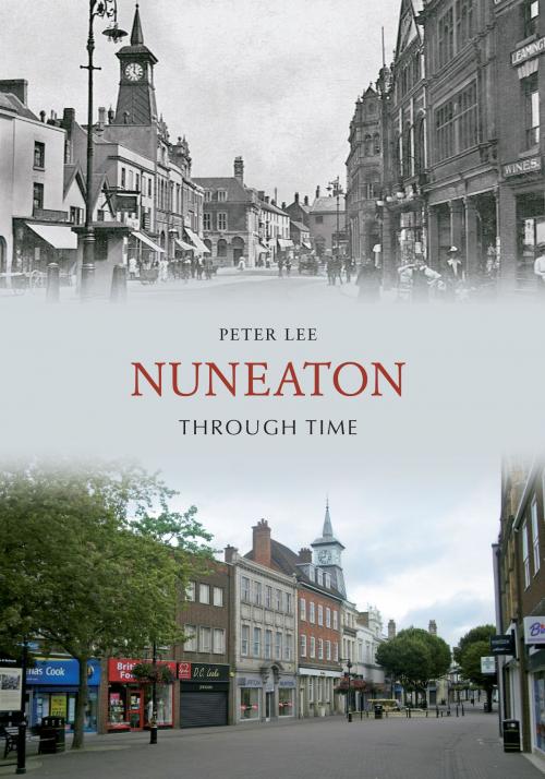 Cover of the book Nuneaton Through Time by Peter Lee, Amberley Publishing