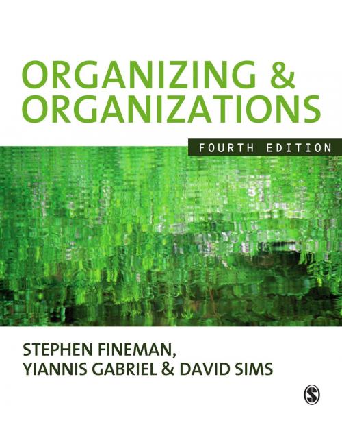 Cover of the book Organizing & Organizations by Stephen Fineman, David B P Sims, Professor Yiannis Gabriel, SAGE Publications