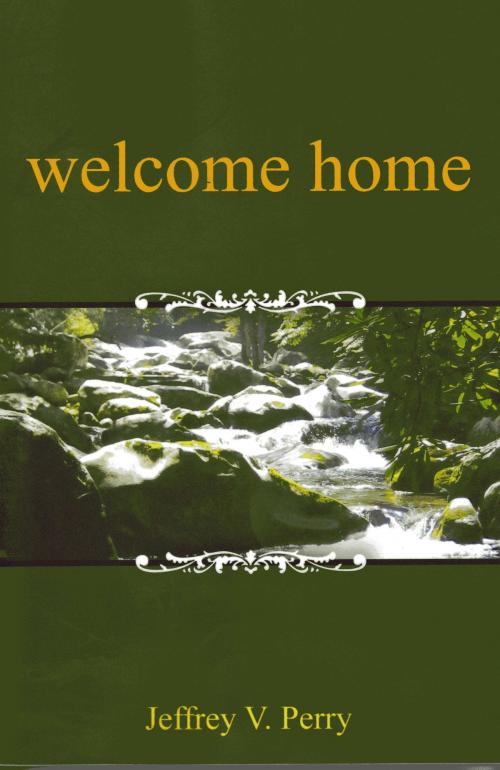 Cover of the book Welcome Home by Jeffrey V. Perry, Jeffrey V. Perry