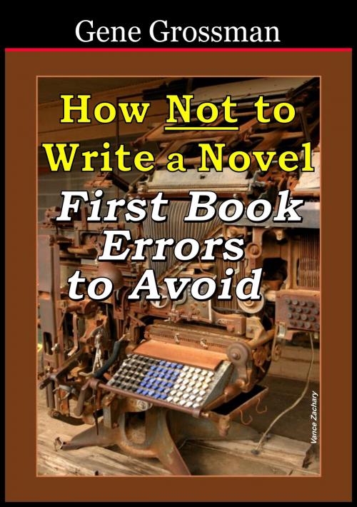 Cover of the book How NOT to Write a Novel: First-book errors to avoid by Gene Grossman, Magic Lamp Press