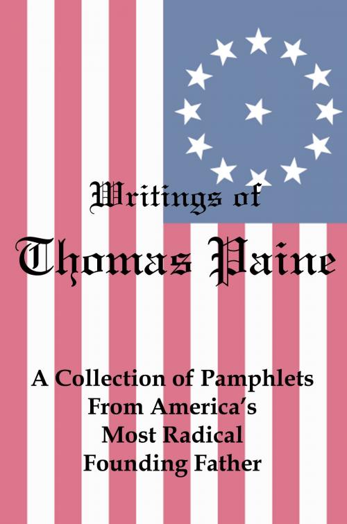 Cover of the book Writings of Thomas Paine: A Collection of Pamphlets from America's Most Radical Founding Father by Lenny Flank, Lenny Flank