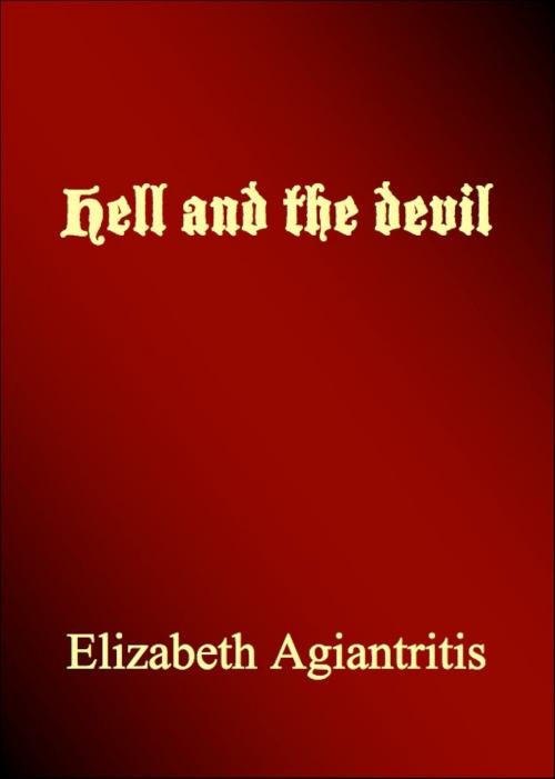 Cover of the book Hell and the Devil by Elizabeth Agiantritis, Elizabeth Agiantritis