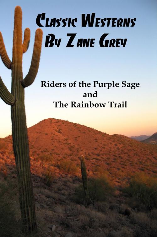 Cover of the book Classic Westerns by Zane Grey: Riders of the Purple Sage, and The Rainbow Trail by Lenny Flank, Lenny Flank
