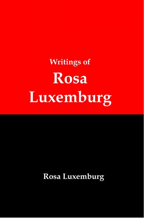 Cover of the book Writings of Rosa Luxemburg: Reform or Revolution, The National Question, and Other Essays by Lenny Flank, Lenny Flank