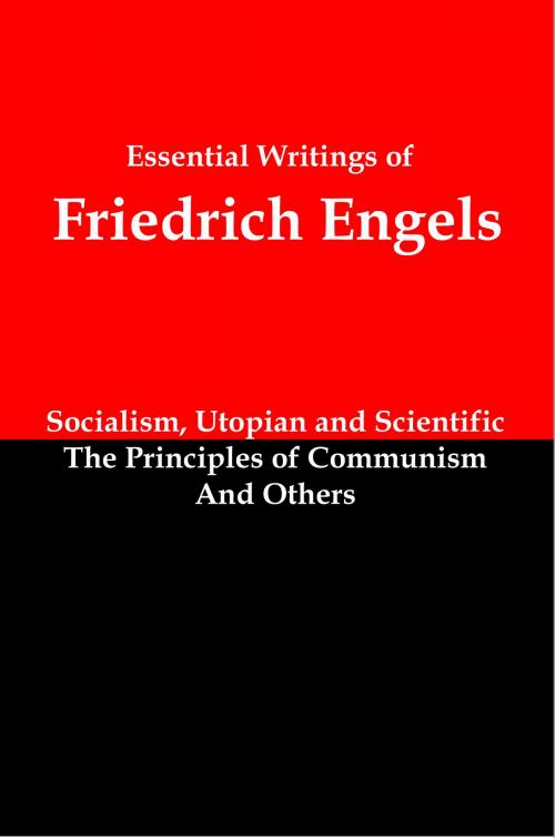 Cover of the book Essential Writings of Friedrich Engels: Socialism, Utopian and Scientific; The Principles of Communism; and Others by Lenny Flank, Lenny Flank