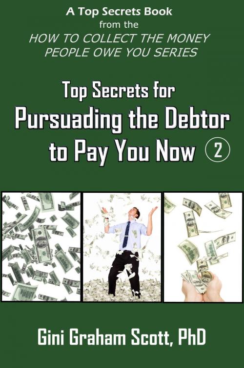 Cover of the book Top Secrets for Persuading the Debtor to Pay You Now by Gini Graham Scott, Gini Graham Scott