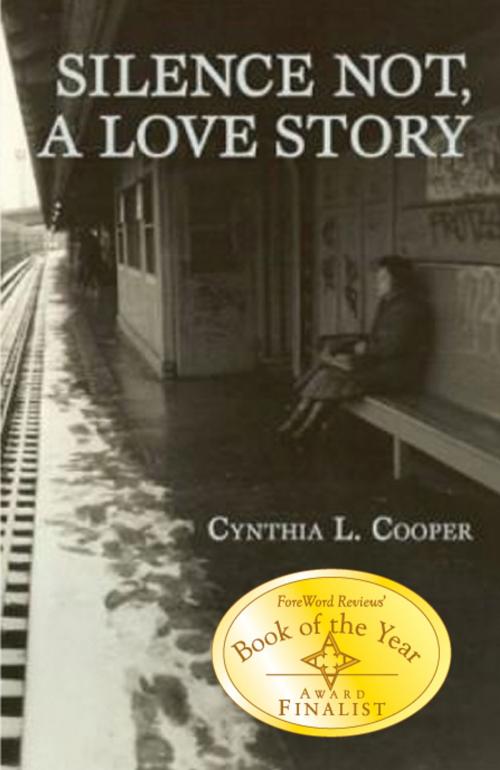 Cover of the book Silence Not, A Love Story by Cynthia Cooper, Gihon River Press