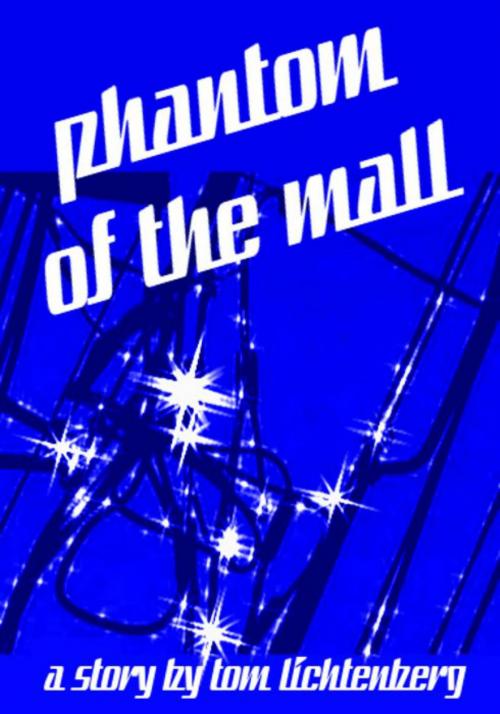 Cover of the book Phantom of the Mall by Tom Lichtenberg, Tom Lichtenberg