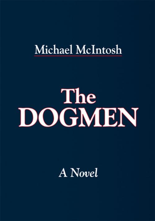 Cover of the book The Dogmen by Michael McIntosh, Xlibris US