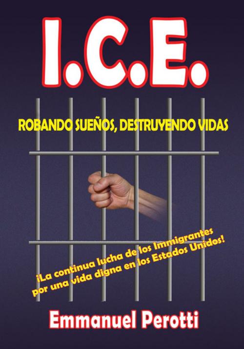 Cover of the book I.C.E. by Emmanuel Perotti, Xlibris US