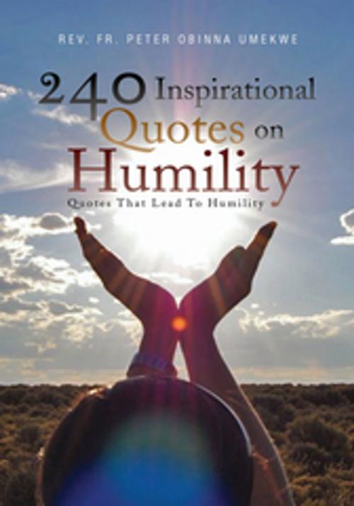 Cover of the book 240 Inspirational Quotes on Humility by Rev. Fr. Peter Obinna Umekwe, Xlibris US