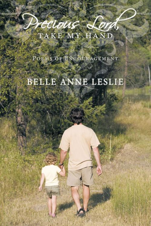 Cover of the book Precious Lord, Take My Hand by Belle Anne Leslie, AuthorHouse