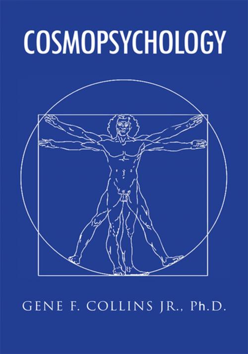 Cover of the book Cosmopsychology by Gene F. Collins Jr. Ph.D., Xlibris US