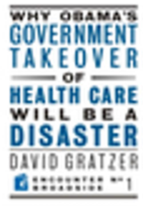 Cover of the book Why Obama's Government Takeover of Health Care Will Be a Disaster by David Gratzer, Encounter Books