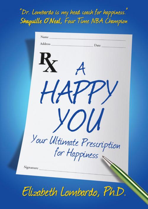 Cover of the book A Happy You!: Your Ultimate Prescription for Happiness by Elizabeth Lombardo, Morgan James Publishing