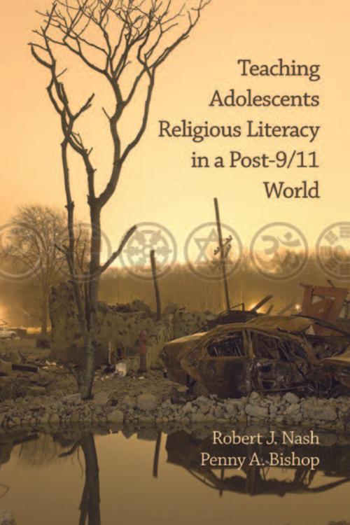 Cover of the book Teaching Adolescents Religious Literacy in a Post9/11 World by Robert Nash, Penny A. Bishop, Information Age Publishing