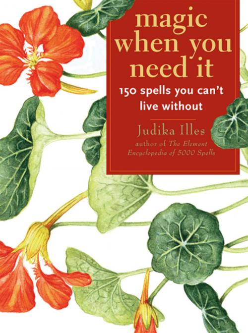 Cover of the book Magic When You Need It:150 Spells You Can't Live Without by Judika Illes, Red Wheel Weiser