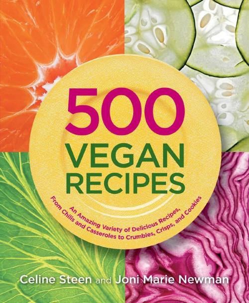 Cover of the book 500 Vegan Recipes: An Amazing Variety of Delicious Recipes, From Chilis and Casseroles to Crumbles, Crisps, and Cookies by Celine Steen, Joni Marie Newman, Fair Winds Press