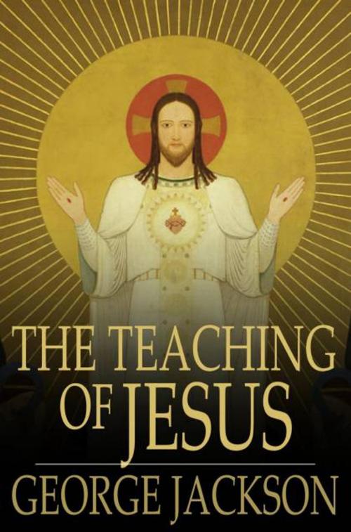Cover of the book The Teaching of Jesus by George Jackson, The Floating Press