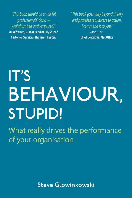 Cover of the book It's Behaviour, Stupid!: What Really Drives the Performance of Your Organisation by Steve Glowinkowski, Panoma Press