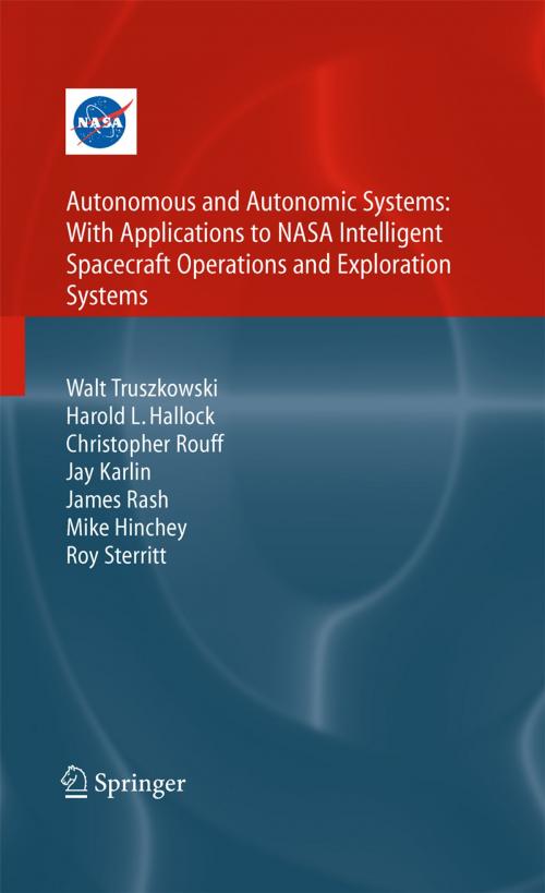 Cover of the book Autonomous and Autonomic Systems: With Applications to NASA Intelligent Spacecraft Operations and Exploration Systems by James Rash, Michael Hinchey, Christopher Rouff, Walt Truszkowski, Harold Hallock, Roy Sterritt, Jay Karlin, Springer London