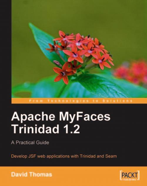 Cover of the book Apache MyFaces Trinidad 1.2: A Practical Guide by David Thomas, Packt Publishing