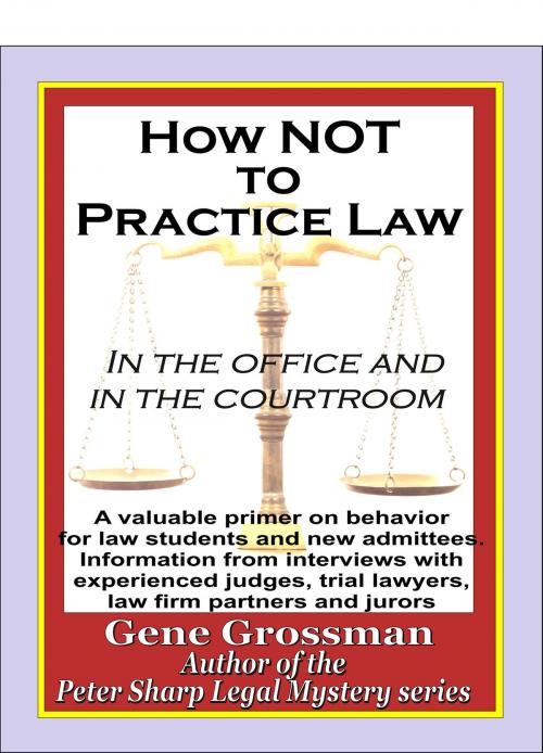Cover of the book How NOT to Practice Law: in the Office and in the Courtroom by Gene Grossman, Magic Lamp Press