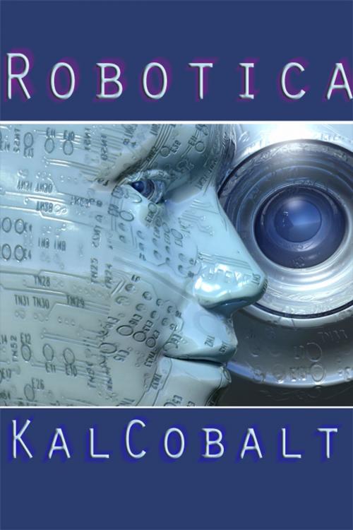 Cover of the book Robotica by Kal Cobalt, Circlet Press