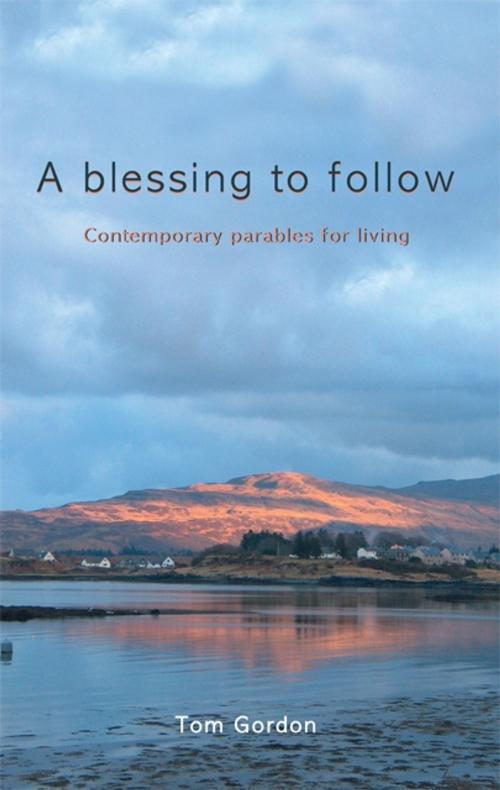 Cover of the book Blessing to Follow by Tom Gordon, Wild Goose Publications
