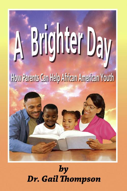 Cover of the book A Brighter Day: How Parents Can Help African American Youth by Dr. Gail Thompson, African American Images