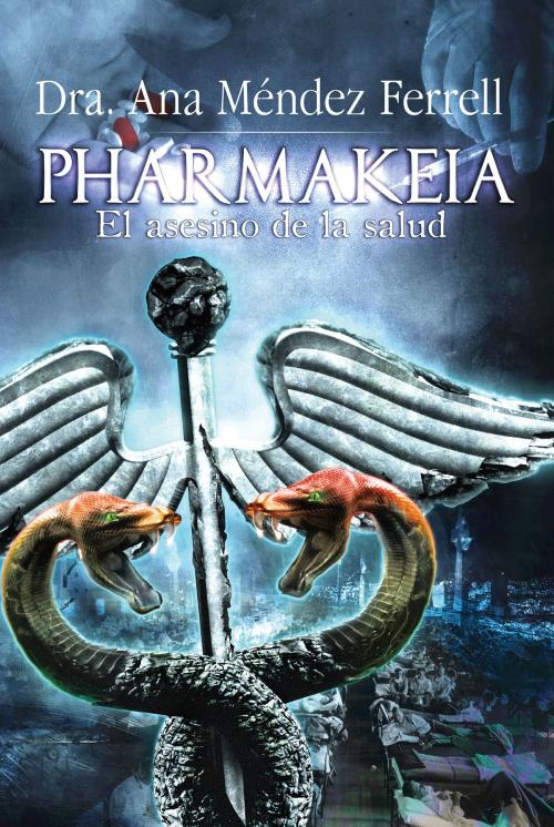 Cover of the book Pharmakeia: El Asesino de La Salud 2016 by Ana Mendez Ferrell, Voice of The Light Ministries