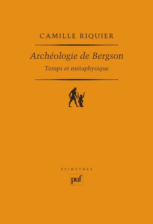 Cover of the book Archéologie de Bergson. Temps et métaphysique by Camille Riquier, Presses Universitaires de France