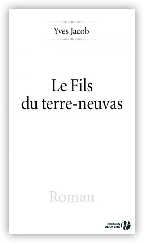 Cover of the book Le Fils du terre-neuvas by Yves JACOB, Place des éditeurs