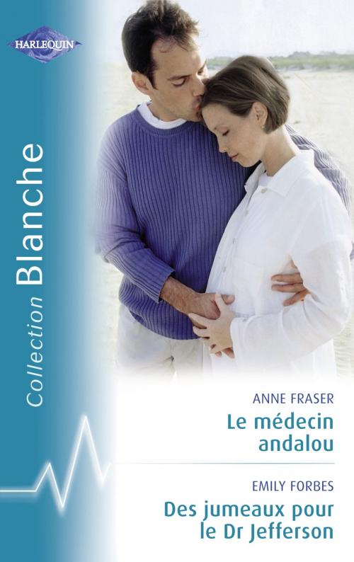 Cover of the book Le médecin andalou - Des jumeaux pour le Dr Jefferson (Harlequin Blanche) by Anne Fraser, Emily Forbes, Harlequin