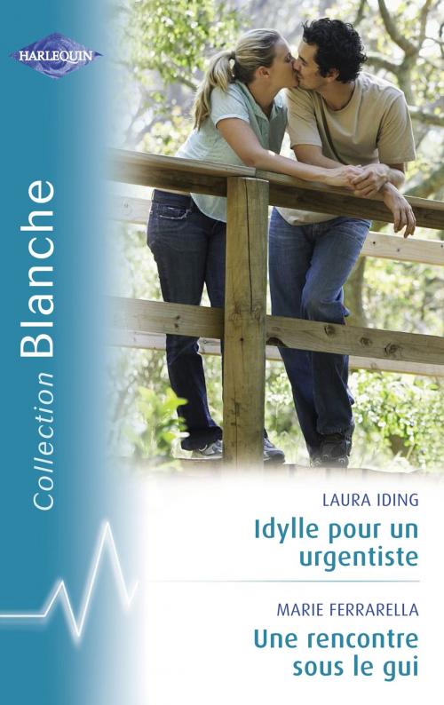 Cover of the book Idylle pour un urgentiste - Une rencontre sous le gui (Harlequin Blanche) by Laura Iding, Marie Ferrarella, Harlequin