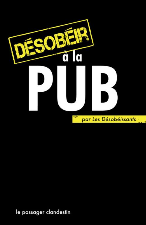 Cover of the book Désobéir à la pub by Les Désobéissants, le passager clandestin