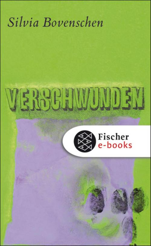 Cover of the book Verschwunden by Dr. Silvia Bovenschen, FISCHER E-Books