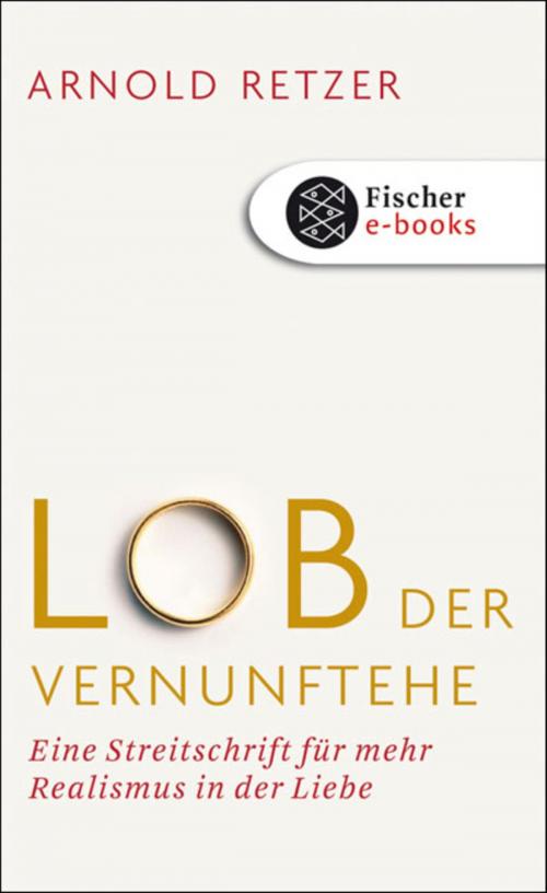 Cover of the book Lob der Vernunftehe by Arnold Retzer, FISCHER E-Books