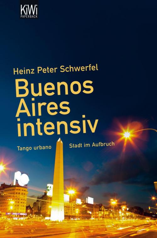 Cover of the book Buenos Aires intensiv by Heinz Peter Schwerfel, Kiepenheuer & Witsch eBook