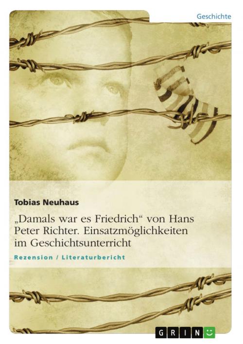 Cover of the book 'Damals war es Friedrich' von Hans Peter Richter. Einsatzmöglichkeiten im Geschichtsunterricht by Tobias Neuhaus, GRIN Verlag