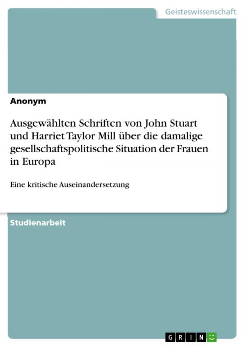 Cover of the book Ausgewählten Schriften von John Stuart und Harriet Taylor Mill über die damalige gesellschaftspolitische Situation der Frauen in Europa by Anonym, GRIN Verlag