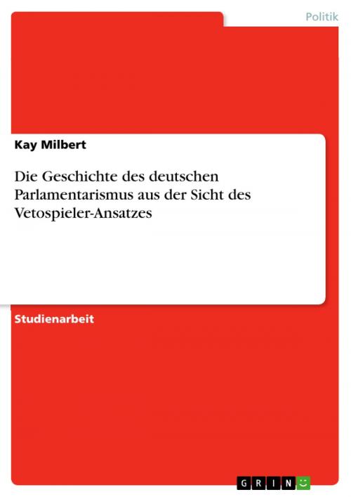 Cover of the book Die Geschichte des deutschen Parlamentarismus aus der Sicht des Vetospieler-Ansatzes by Kay Milbert, GRIN Verlag