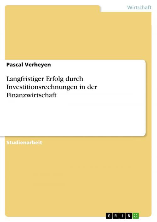 Cover of the book Langfristiger Erfolg durch Investitionsrechnungen in der Finanzwirtschaft by Pascal Verheyen, GRIN Verlag