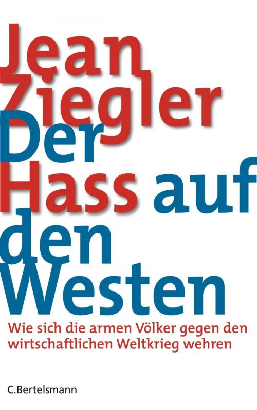 Cover of the book Der Hass auf den Westen by Jean Ziegler, C. Bertelsmann Verlag