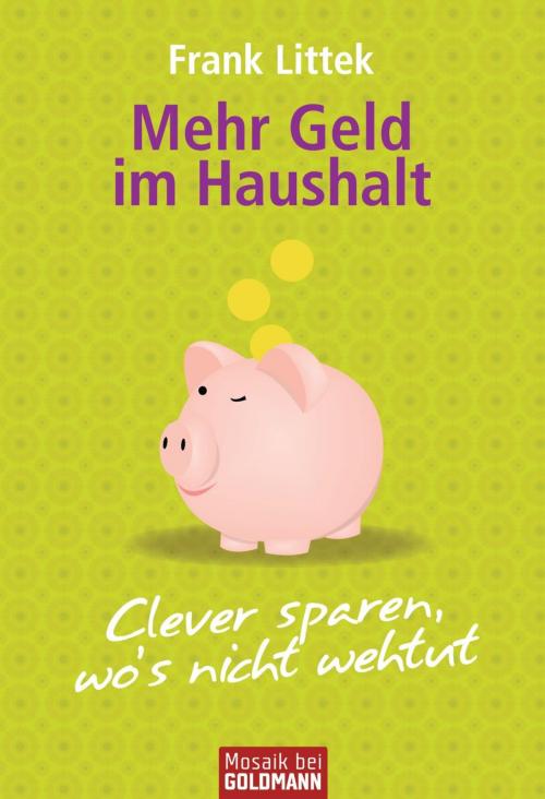 Cover of the book Mehr Geld im Haushalt by Frank Littek, Goldmann Verlag